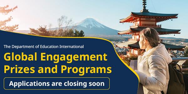 The Department of Education International. Global Engagement prizes and programs. Applications are closing soon.
