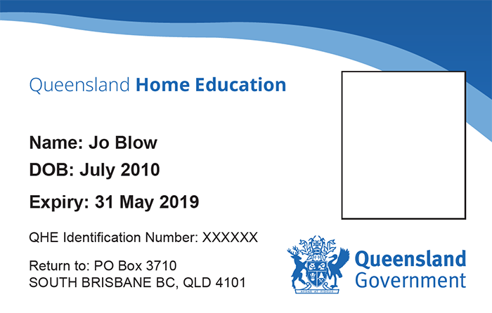 Image of what the ID card will look like. Text: Queensland Home Education. Name: First Last. DOB: Day Month Year. Expiry: Day Month Year. HEU Identification Number: xxxxxx. Return to: PO Box 3710 SOUTH BRISBANE BC, QLD 4101. Queensland Government